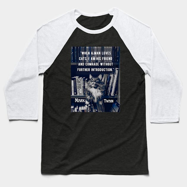 Mark Twain  quote: "When a man loves cats, I am his friend and comrade without further introduction" Baseball T-Shirt by artbleed